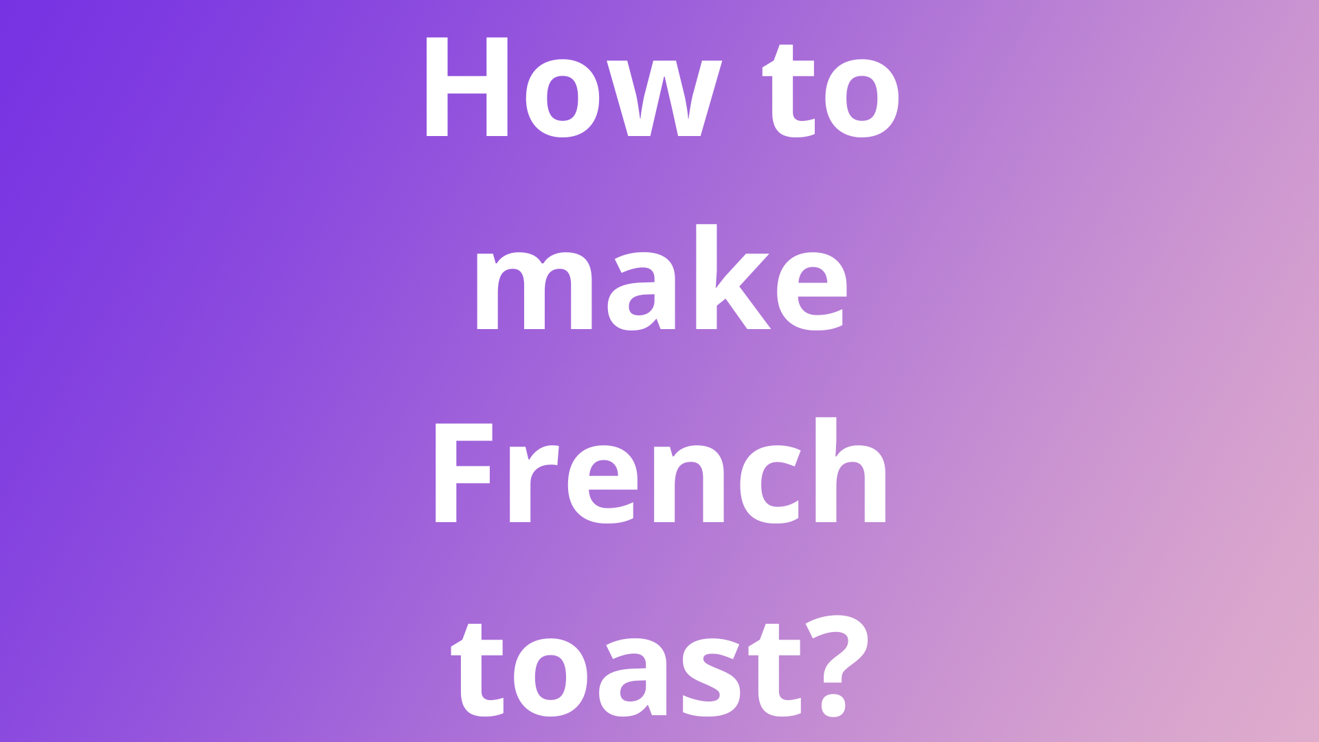 how-to-make-french-toast-without-eggs-and-milk-best-substitute